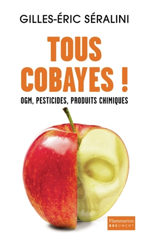 Tous cobayes ! : OGM, pesticides, produits chimiques - Gilles-Eric Séralini