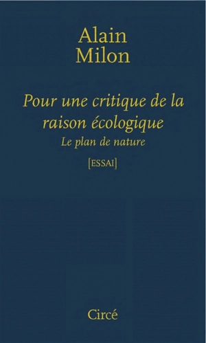 Pour une critique de la raison écologique : le plan de nature - Alain Milon