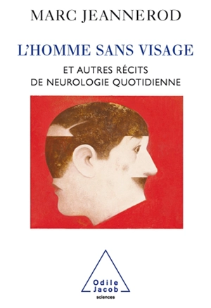 L'homme sans visage : et autres récits de neurologie quotidienne - Marc Jeannerod