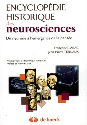 Encyclopédie historique des neurosciences : du neurone à l'émergence de la pensée - François Clarac