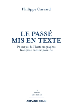 Le passé mis en texte : poétique de l'historiographie française contemporaine - Philippe Carrard