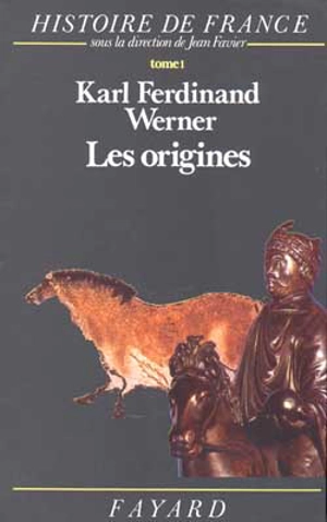 Histoire de France. Vol. 1. Les Origines : avant l'an mil - Karl Ferdinand Werner