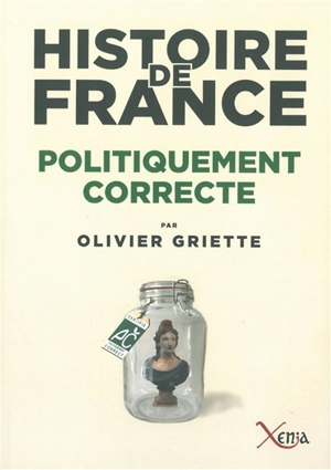 Histoire de France politiquement correcte - Olivier Griette