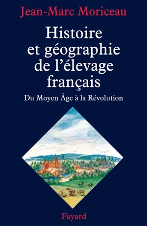 Histoire et géographie de l'élevage français, du Moyen Age à la Révolution - Jean-Marc Moriceau