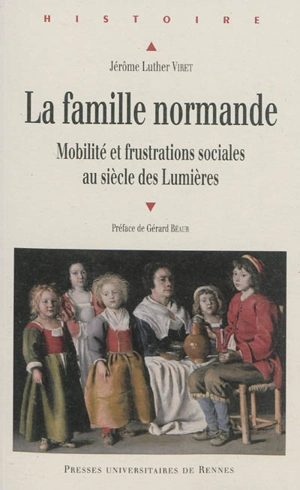 La famille normande : mobilité et frustrations sociales au siècle des Lumières - Jérôme-Luther Viret