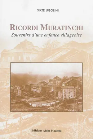 Ricordi Muratinchi : souvenirs d'une enfance villageoise - Sixte Ugolini