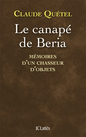 Le canapé de Beria : mémoires d'un chasseur d'objets - Claude Quétel