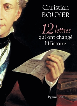 12 lettres qui ont changé l'histoire - Christian Bouyer