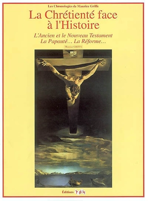 La chrétienté face à l'histoire : l'Ancien et le Nouveau Testament, la Papauté, la Réforme... - Maurice Griffe