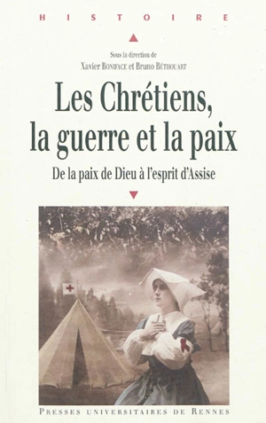 Les chrétiens, la guerre et la paix : de la paix de Dieu à l'esprit d'Assise - Université d'été d'histoire religieuse (18 ; 2009 ; Douvres-la-Délivrande, Calvados)