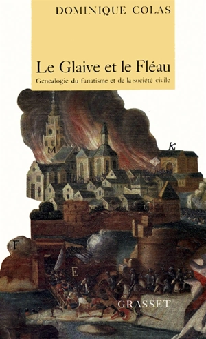 Le Glaive et le fléau : généalogie du fanatisme et de la société civile - Dominique Colas