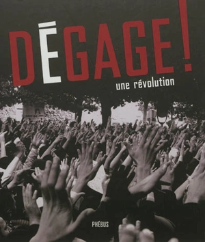 Dégage ! : une révolution - Colette Fellous