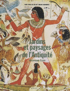 Jardins et paysages de l'Antiquité. Mésopotamie, Egypte - Aude Gros de Beler