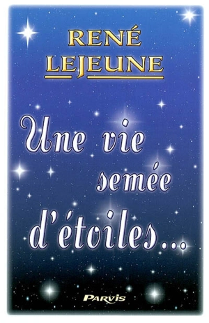 Une vie semée d'étoiles - René Lejeune