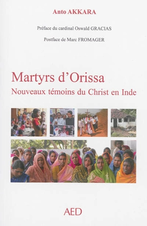 Martyrs d'Orissa, nouveaux témoins du Christ en Inde - Anto Akkara
