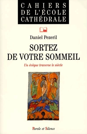 Sortez de votre sommeil : un évêque traverse le siècle - Daniel Pézeril