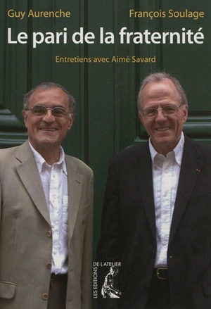 Le pari de la fraternité : entretiens avec Aimé Savard - Guy Aurenche