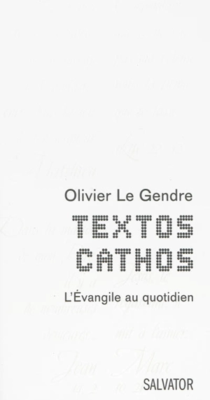 Textos cathos : l'Evangile au quotidien - Olivier Le Gendre