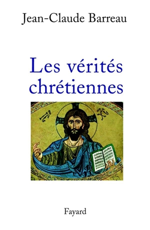 Les vérités chrétiennes - Jean-Claude Barreau