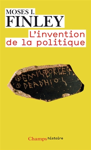 L'Invention de la politique : démocratie et politique en Grèce et dans la Rome républicaine - Moses Israel Finley