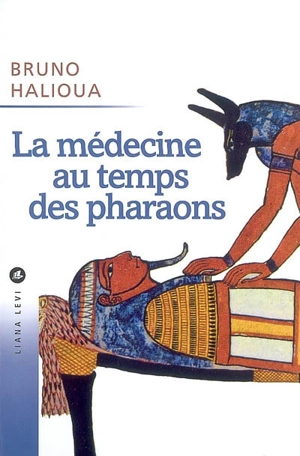 La médecine au temps des pharaons - Bruno Halioua