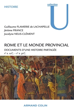 Rome et le monde provincial : documents d'une histoire partagée : IIe s. a.C.-Ve s. p.C.