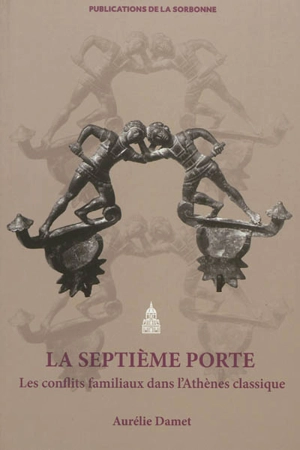 La septième porte : les conflits familiaux dans l'Athènes classique - Aurélie Damet