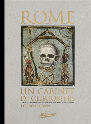 Rome, un cabinet de curiosités : contes étranges et faits surprenants du plus grand Empire au monde - James C. McKeown