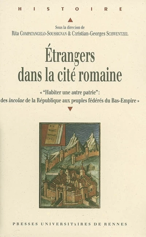 Etrangers dans la cité romaine : actes du colloque de Valenciennes (14-15 octobre 2005) Habiter une autre patrie, des incolae de la République aux peuples fédérés du Bas-Empire - Colloque Habiter une autre patrie : des incolae de la République aux peuples fédérés du Bas-Empire (2005 ; Valenciennes, Nord)