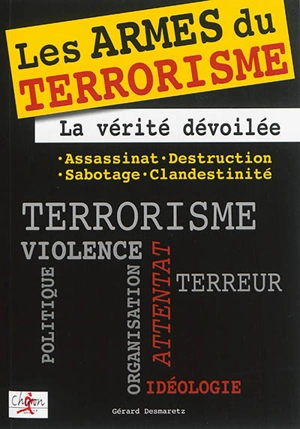 Les armes du terrorisme : la vérité dévoilée : assassinat, destruction, sabotage, clandestinité - Gérard Desmaretz