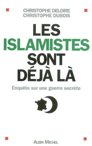 Les islamistes sont déjà là : enquête sur une guerre secrète - Christophe Deloire