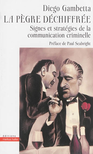 La pègre déchiffrée : signes et stratégies de la communication criminelle - Diego Gambetta