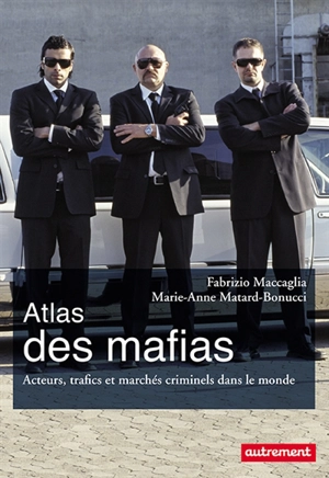 Atlas des mafias : acteurs, trafics et marchés criminels dans le monde - Fabrizio Maccaglia