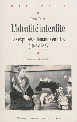 L'identité interdite : les expulsés allemands en RDA : 1945-1953 - Claire Trojan