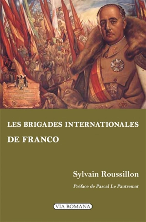 Les brigades internationales de Franco : les volontaires étrangers du côté national - Sylvain Roussillon