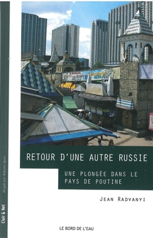 Retour d'une autre Russie : une plongée dans le pays de Poutine - Jean Radvanyi