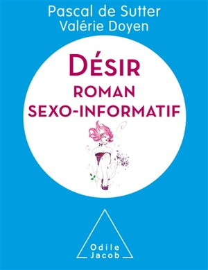 Vivre mieux : désir : roman sexo-informatif - Pascal De Sutter