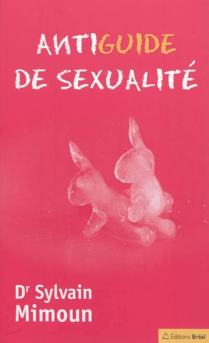 Antiguide de sexualité - Sylvain Mimoun