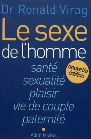 Le sexe de l'homme : santé, sexualité, plaisir, vie de couple, paternité - Ronald Virag
