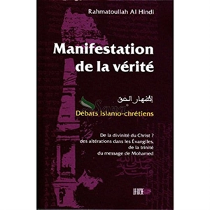 Manifestation de la vérité : débats islamo-chrétiens - Muhammad Rahmat Allah al-Hindi