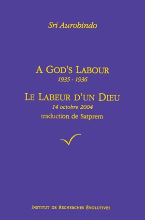 A god's labor : 1935-1936. Le labeur d'un dieu : 14 octobre 2004 - Shri Aurobindo