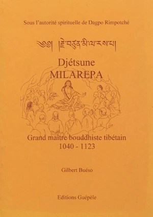 Djétsune Milarépa : grand maître bouddhiste tibétain, 1040-1123 - Gilbert Buéso