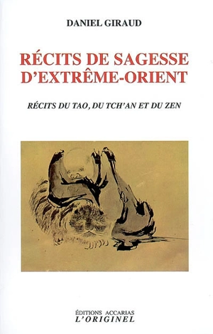 Récits de sagesse d'Extrême-Orient : récits du tao, du tch'an et du zen - Daniel Giraud