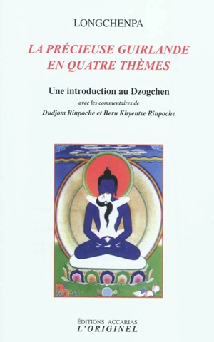 La précieuse guirlande en quatre thèmes : une introduction au Dzogchen - Longchen Rabjam