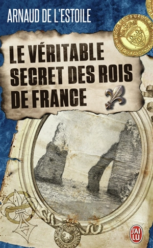 Le véritable secret des rois de France - Arnaud de L'Estoile
