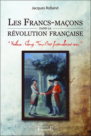 Les francs-maçons dans la Révolution française - Jacques Rolland