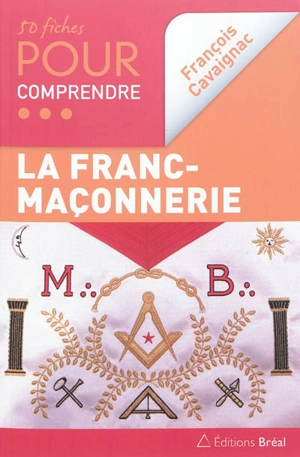 50 fiches pour comprendre la franc-maçonnerie - François Cavaignac