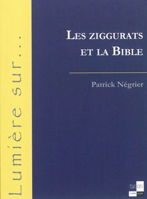 Les ziggurats et la Bible - Patrick Négrier