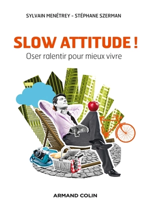 Slow attitude ! : oser ralentir pour mieux vivre - Sylvain Menetrey