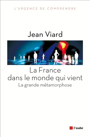 La France dans le monde qui vient : la grande métamorphose - Jean Viard